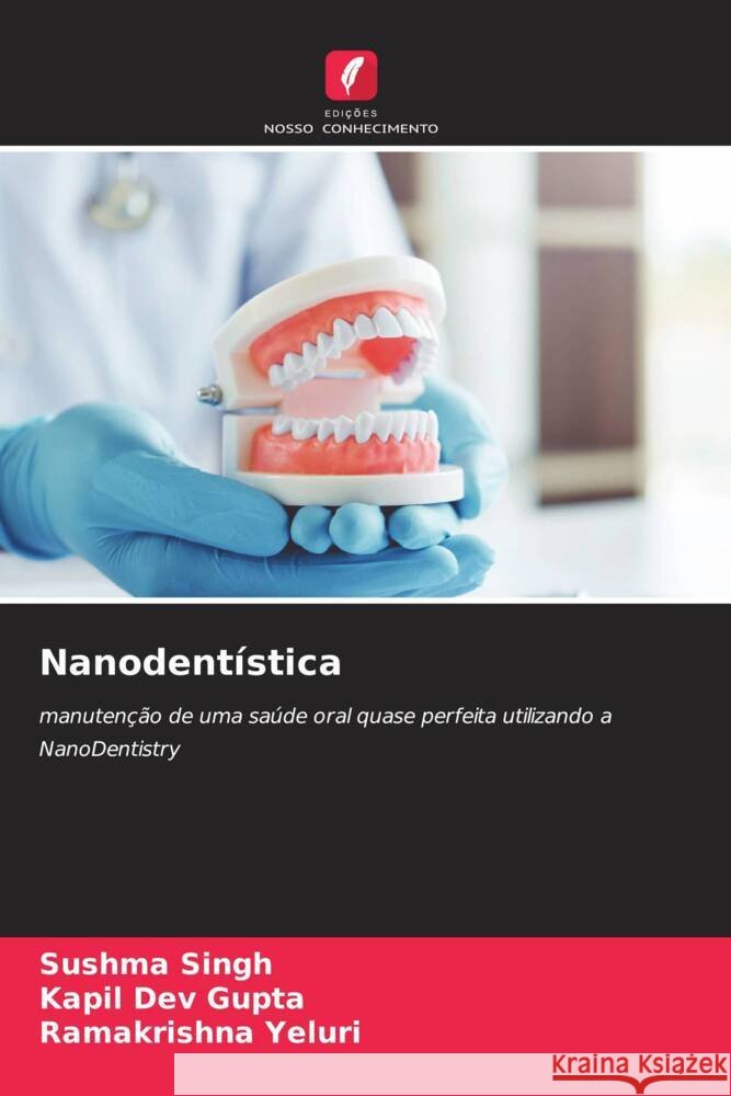 Nanodent?stica Sushma Singh Kapil Dev Gupta Ramakrishna Yeluri 9786206901242 Edicoes Nosso Conhecimento - książka