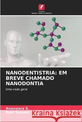 Nanodentistria: Em Breve Chamado Nanodontia Anaswara S, Rani Somani 9786205271377 Edicoes Nosso Conhecimento - książka