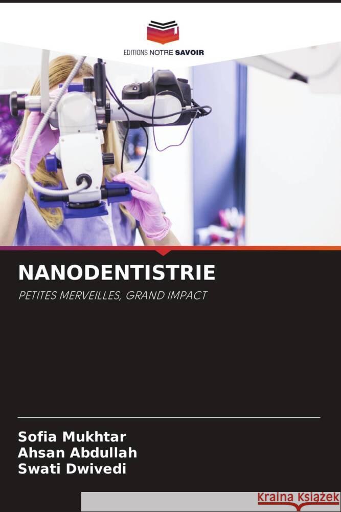 NANODENTISTRIE Mukhtar, Sofia, Abdullah, Ahsan, Dwivedi, Swati 9786208313746 Editions Notre Savoir - książka