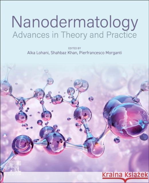 Nanodermatology: Advances in Theory and Practice Alka Lohani Shahbaz Khan Pierfrancesco Morganti 9780443363269 Elsevier - książka