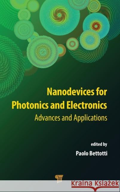 Nanodevices for Photonics and Electronics: Advances and Applications Paolo Bettotti (University of Trento, Po   9789814613743 Pan Stanford Publishing Pte Ltd - książka