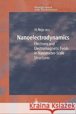 Nanoelectrodynamics: Electrons and Electromagnetic Fields in Nanometer-Scale Structure Hitoshi Nejo 9783642076794 Springer-Verlag Berlin and Heidelberg GmbH &  - książka