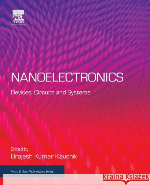 Nanoelectronics: Devices, Circuits and Systems Brajesh Kumar Kaushik 9780128133538 Elsevier - książka