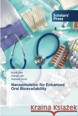 Nanoemulsion for Enhanced Oral Bioavailability Jain, Kunal; Jain, Oshan; Sood, Sumeet 9783639513073 Scholar's Press - książka