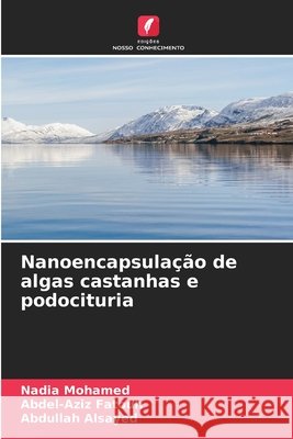 Nanoencapsulação de algas castanhas e podocituria Mohamed, Nadia, Fatouh, Abdel-Aziz, Alsayed, Abdullah 9786630159332 Edicoes Nosso Conhecimento - książka