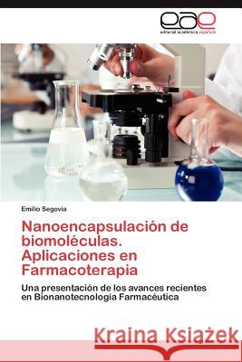 Nanoencapsulacion de Biomoleculas. Aplicaciones En Farmacoterapia Emilio Segovia 9783659011160 Editorial Acad Mica Espa Ola - książka