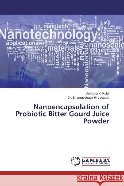 Nanoencapsulation of Probiotic Bitter Gourd Juice Powder Kalal, Archana Y.; Hiregoudar, Sharanagouda 9786202016230 LAP Lambert Academic Publishing - książka