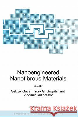 Nanoengineered Nanofibrous Materials Selcuk Guceri Yury Gogotsi Vladimir Kuznetsov 9781402025488 Springer - książka