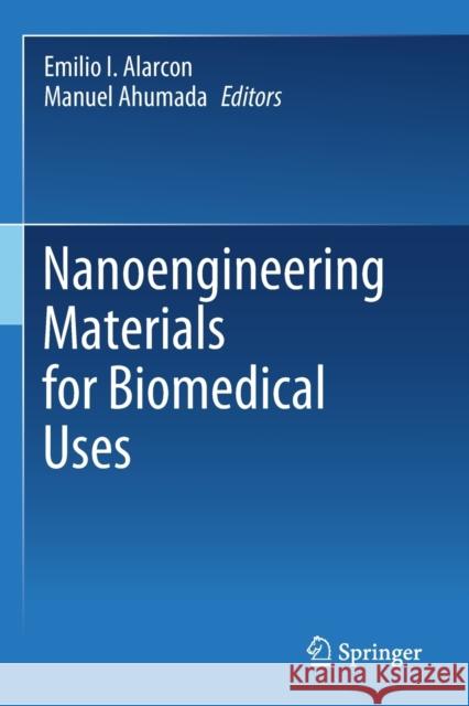 Nanoengineering Materials for Biomedical Uses Emilio I. Alarcon Manuel Ahumada 9783030312633 Springer - książka