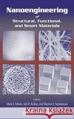 Nanoengineering of Structural, Functional and Smart Materials Mark J. Schulz Ajit D. Kelkar Mannur J. Sundaresan 9780849316531 CRC Press - książka