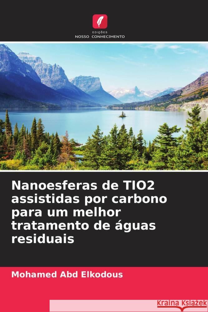 Nanoesferas de TIO2 assistidas por carbono para um melhor tratamento de águas residuais Abd Elkodous, Mohamed 9786204527710 Edições Nosso Conhecimento - książka
