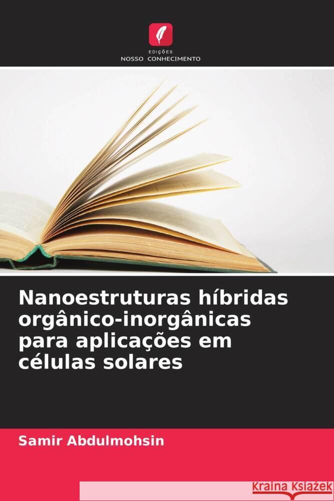 Nanoestruturas híbridas orgânico-inorgânicas para aplicações em células solares Abdulmohsin, Samir 9786208182168 Edições Nosso Conhecimento - książka