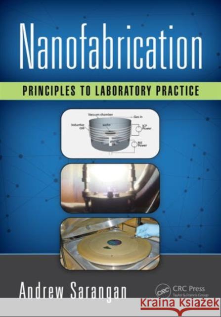 Nanofabrication: Principles to Laboratory Practice Andrew Sarangan 9781498725576 CRC Press - książka