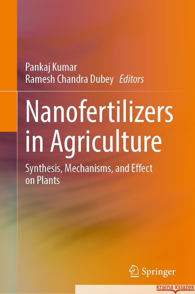 Nanofertilizers in Agriculture: Synthesis, Mechanisms, and Effect on Plants Pankaj Kumar Ramesh Chandra Dubey 9783031780950 Springer - książka