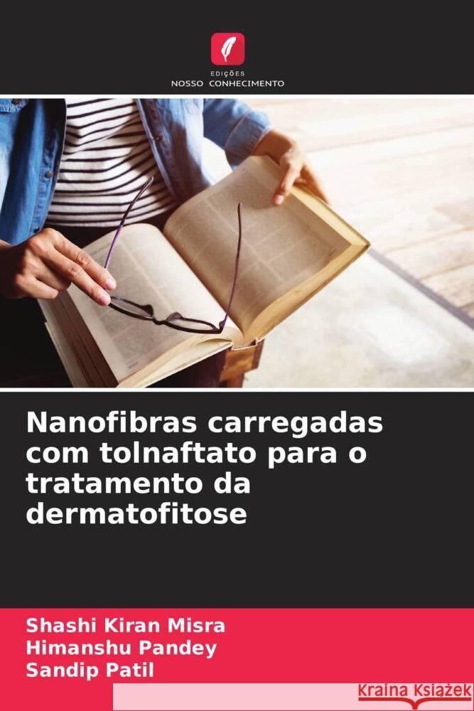 Nanofibras carregadas com tolnaftato para o tratamento da dermatofitose Kiran Misra, Shashi, Pandey, Himanshu, Patil, Sandip 9786207957026 Edições Nosso Conhecimento - książka