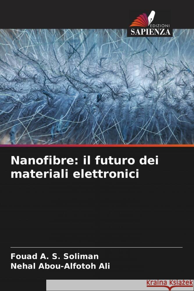 Nanofibre: il futuro dei materiali elettronici Soliman, Fouad A. S., Ali, Nehal Abou-alfotoh 9786204885179 Edizioni Sapienza - książka