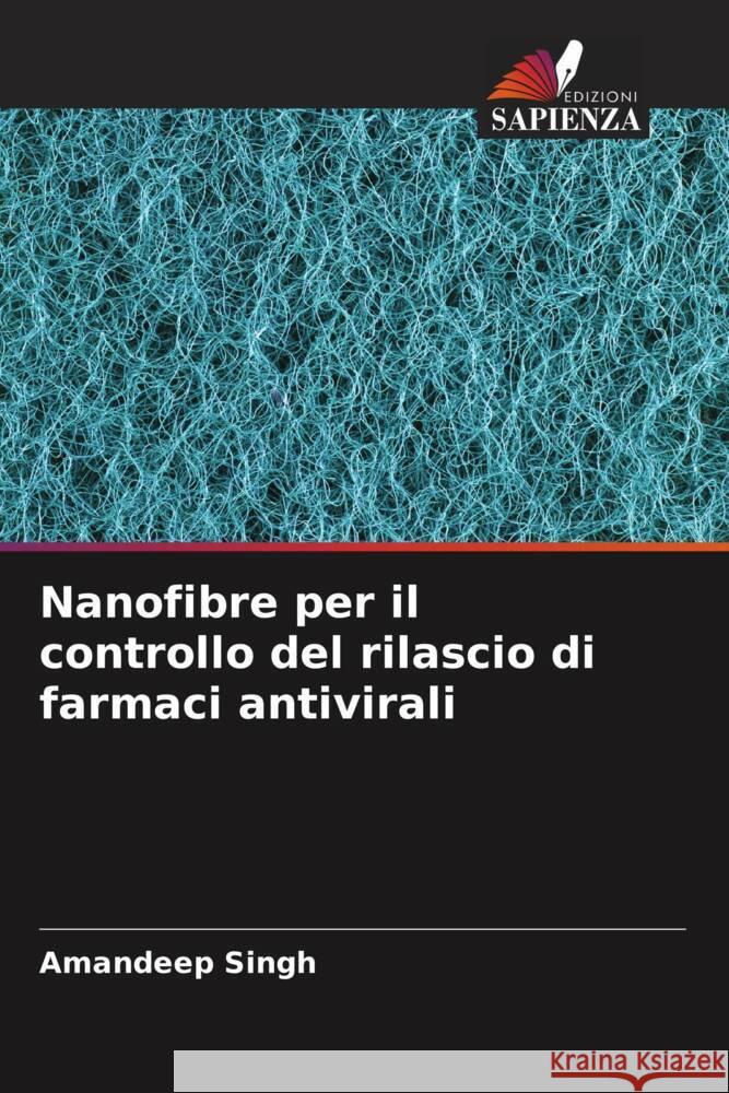 Nanofibre per il controllo del rilascio di farmaci antivirali Singh, Amandeep 9786205442029 Edizioni Sapienza - książka