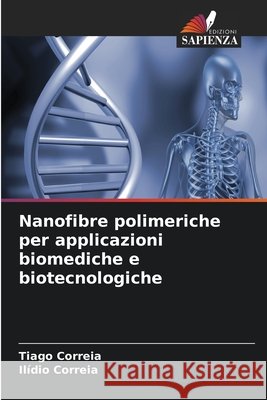 Nanofibre polimeriche per applicazioni biomediche e biotecnologiche Correia, Tiago, Correia, Ilídio 9786630390209 Edizioni Sapienza - książka