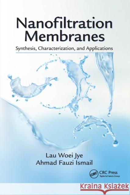 Nanofiltration Membranes: Synthesis, Characterization, and Applications Lau Woei Jye Ahmad Fauzi Ismail 9780367875770 CRC Press - książka