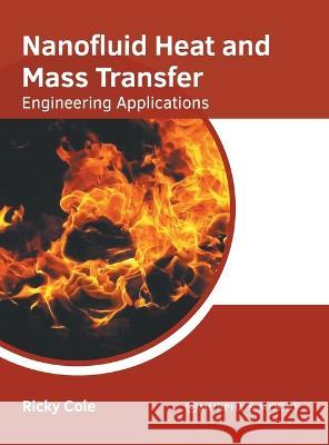 Nanofluid Heat and Mass Transfer: Engineering Applications Ricky Cole 9781639873814 Murphy & Moore Publishing - książka