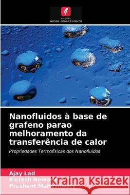 Nanofluidos à base de grafeno parao melhoramento da transferência de calor Ajay Lad, Kailash Nemade, Prashant Maheshwary 9786203518511 Edicoes Nosso Conhecimento - książka