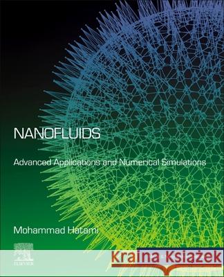 Nanofluids: Advanced Applications and Numerical Simulations Mohammad Hatami 9780323956789 Elsevier - książka