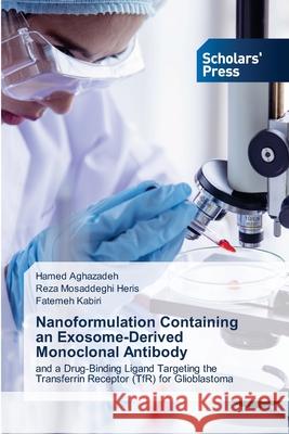 Nanoformulation Containing an Exosome-Derived Monoclonal Antibody Aghazadeh, Hamed, Mosaddeghi Heris, Reza, Kabiri, Fatemeh 9786138395393 Scholars' Press - książka