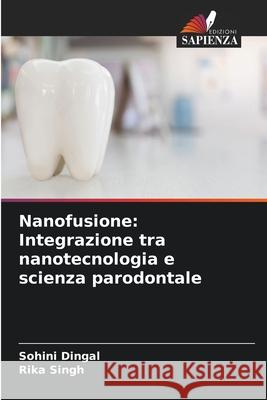 Nanofusione: Integrazione tra nanotecnologia e scienza parodontale Sohini Dingal Rika Singh 9786207910342 Edizioni Sapienza - książka