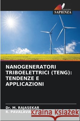 NANOGENERATORI TRIBOELETTRICI (TENG): TENDENZE E APPLICAZIONI RAJASEKAR, Dr. M., PAVALAVALLI, R. 9786209587511 Edizioni Sapienza - książka