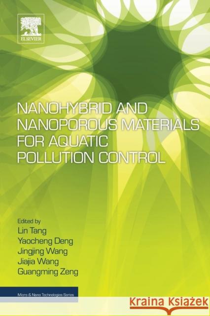 Nanohybrid and Nanoporous Materials for Aquatic Pollution Control Lin Tang Yaocheng Deng Jingjing Wang 9780128141540 Elsevier - książka