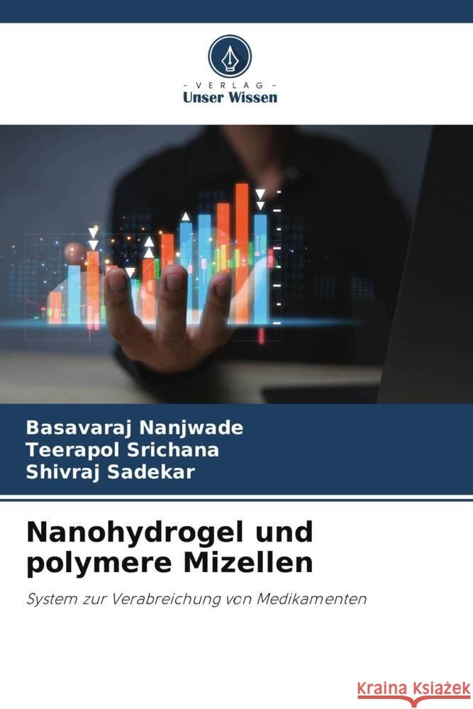 Nanohydrogel und polymere Mizellen Basavaraj Nanjwade Teerapol Srichana Shivraj Sadekar 9786207146949 Verlag Unser Wissen - książka