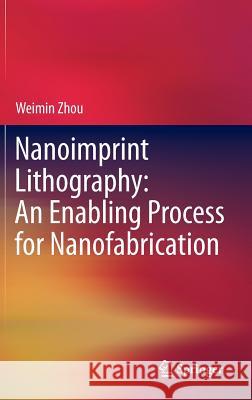 Nanoimprint Lithography: An Enabling Process for Nanofabrication Weimin Zhou 9783642344275 Springer - książka