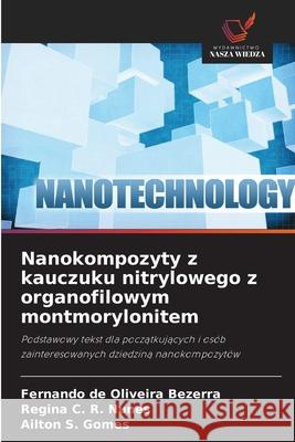 Nanokompozyty z kauczuku nitrylowego z organofilowym montmorylonitem de Oliveira Bezerra, Fernando, C. R. Nunes, Regina, Gomes, Ailton S. 9786209281297 Wydawnictwo Nasza Wiedza - książka