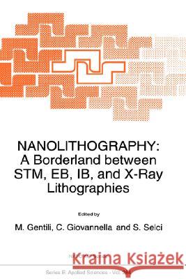 Nanolithography: A Borderland Between Stm, Eb, Ib, and X-Ray Lithographies Gentili, M. 9780792327943 Kluwer Academic Publishers - książka