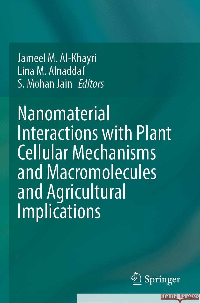 Nanomaterial Interactions with Plant Cellular Mechanisms and Macromolecules and Agricultural Implications Jameel M. Al-Khayri Lina M. Alnaddaf S. Mohan Jain 9783031208805 Springer - książka