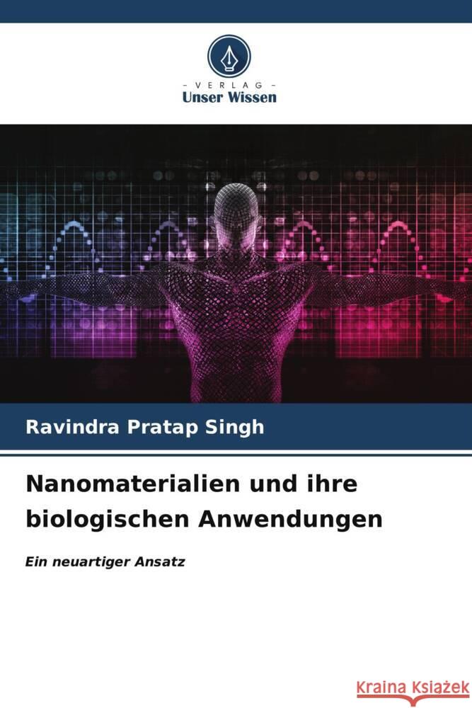 Nanomaterialien und ihre biologischen Anwendungen Singh, Ravindra Pratap 9786207111404 Verlag Unser Wissen - książka