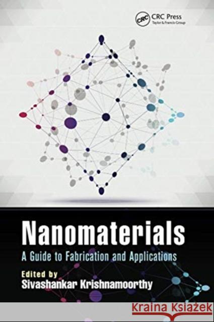 Nanomaterials: A Guide to Fabrication and Applications Sivashankar Krishnamoorthy 9780367737511 CRC Press - książka