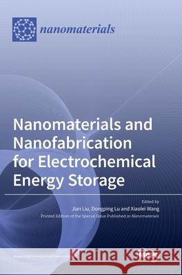 Nanomaterials and Nanofabrication for Electrochemical Energy Storage Jian Liu Dongping Lu Xiaolei Wang 9783039362783 Mdpi AG - książka