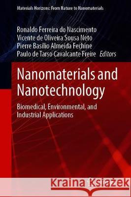 Nanomaterials and Nanotechnology: Biomedical, Environmental, and Industrial Applications Ronaldo Ferreira Do Nascimento Vicente de Oliveira Sousa Neto Pierre Bas 9789813360556 Springer - książka