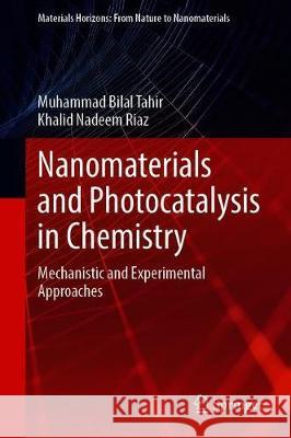 Nanomaterials and Photocatalysis in Chemistry: Mechanistic and Experimental Approaches Muhammad Bilal Tahir Khalid Nadeem Riaz 9789811606458 Springer - książka