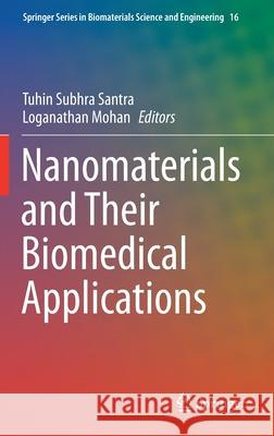 Nanomaterials and Their Biomedical Applications Tuhin Subhra Santra Loganathan Mohan 9789813362512 Springer - książka