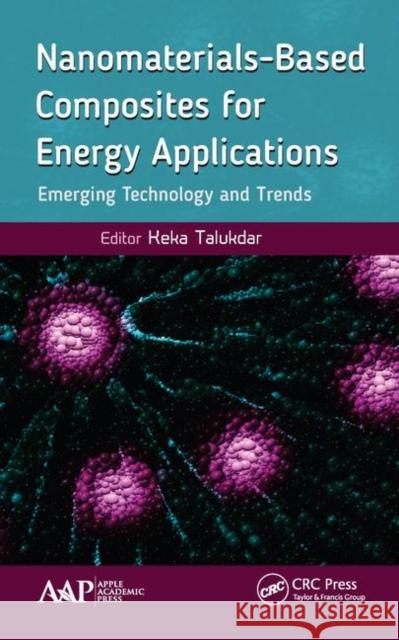 Nanomaterials-Based Composites for Energy Applications: Emerging Technology and Trends Keka Talukdar 9781771888066 Apple Academic Press - książka