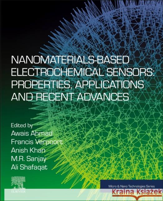 Nanomaterials-Based Electrochemical Sensors: Properties, Applications and Recent Advances Francis Verpoort Anish Khan Awais Ahmad 9780128225127 Elsevier Science Publishing Co Inc - książka