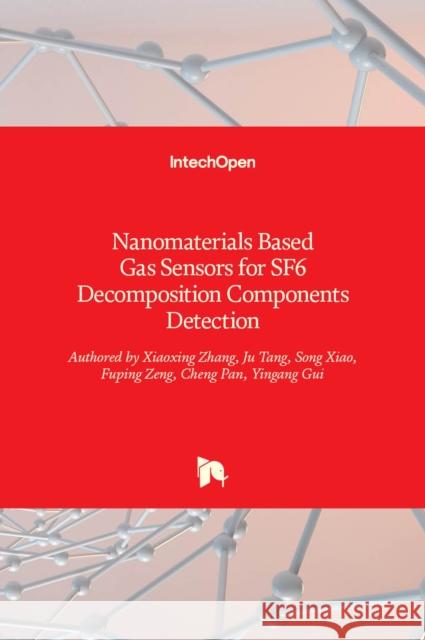 Nanomaterials Based Gas Sensors for SF6 Decomposition Components Detection Xiaoxing Zhang, Ju Tang, Song Xiao, Fuping Zeng, Cheng Pan, Yingang Gui 9789535132578 Intechopen - książka