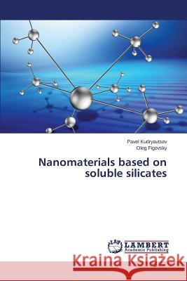 Nanomaterials based on soluble silicates Kudryavtsev Pavel                        Figovsky Oleg 9783659635564 LAP Lambert Academic Publishing - książka