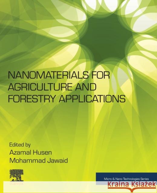 Nanomaterials for Agriculture and Forestry Applications Azamal Husen Mohammad Jawaid 9780128178522 Elsevier - książka
