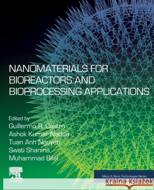 Nanomaterials for Bioreactors and Bioprocessing Applications Guillermo R. Castro Ashok Kumar Tuan Anh Nguyen 9780323917827 Elsevier Science - książka