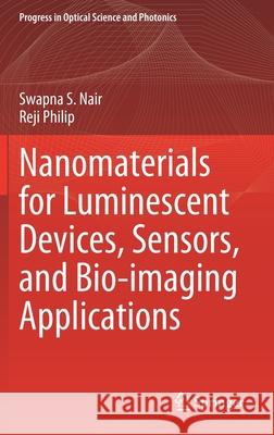 Nanomaterials for Luminescent Devices, Sensors, and Bio-Imaging Applications Swapna S. Nair Reji Philip 9789811653667 Springer - książka