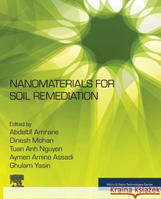 Nanomaterials for Soil Remediation Abdeltif Amrane Dinesh Mohan Tuan Anh Nguyen 9780128228913 Elsevier - książka