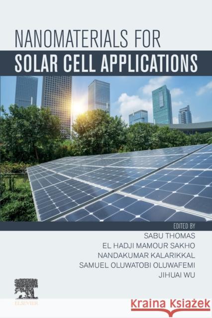 Nanomaterials for Solar Cell Applications Sabu Thomas El Hadji Mamou Nandakumar Kalarikkal 9780128133378 Elsevier - książka